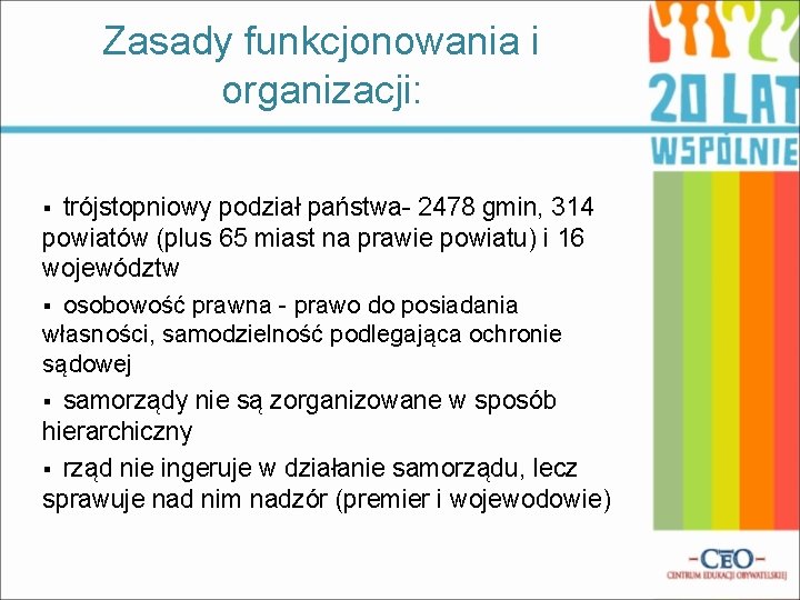 Zasady funkcjonowania i organizacji: trójstopniowy podział państwa- 2478 gmin, 314 powiatów (plus 65 miast