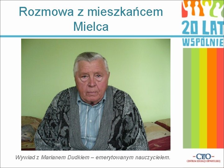 Rozmowa z mieszkańcem Mielca Wywiad z Marianem Dudkiem – emerytowanym nauczycielem. 