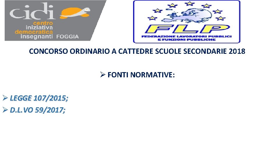 CONCORSO ORDINARIO A CATTEDRE SCUOLE SECONDARIE 2018 Ø FONTI NORMATIVE: Ø LEGGE 107/2015; Ø