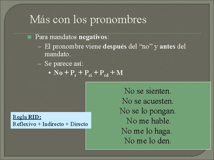 Más con los pronombres n Para mandatos negativos: – El pronombre viene después del