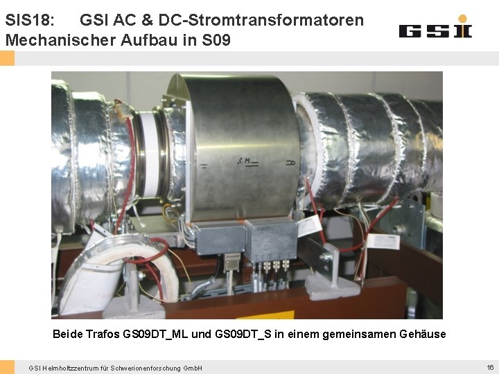 SIS 18: GSI AC & DC-Stromtransformatoren Mechanischer Aufbau in S 09 Beide Trafos GS