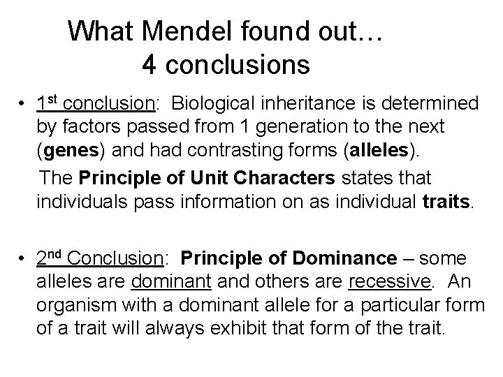 What Mendel found out… 4 conclusions • 1 st conclusion: Biological inheritance is determined