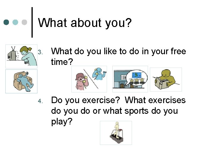 What about you? 3. What do you like to do in your free time?