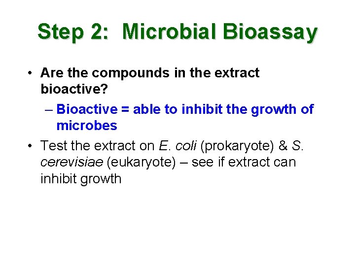 Step 2: Microbial Bioassay • Are the compounds in the extract bioactive? – Bioactive