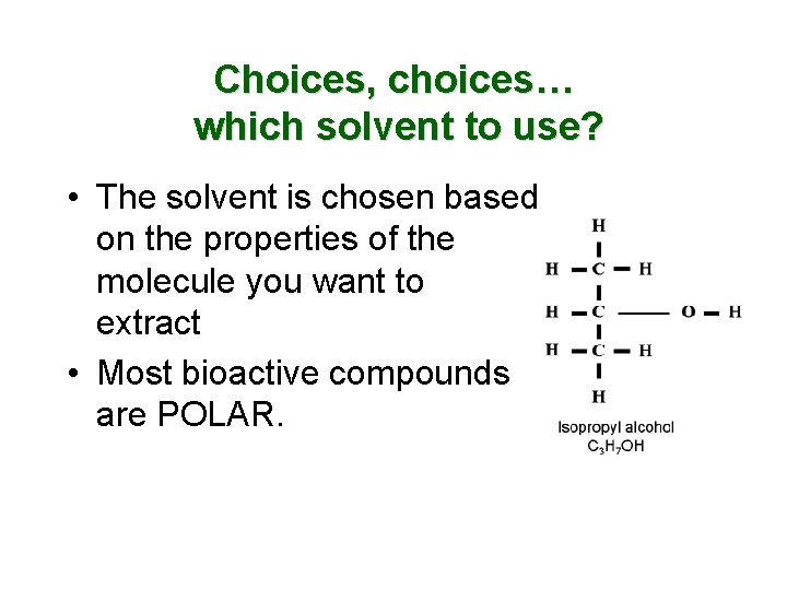 Choices, choices… which solvent to use? • The solvent is chosen based on the