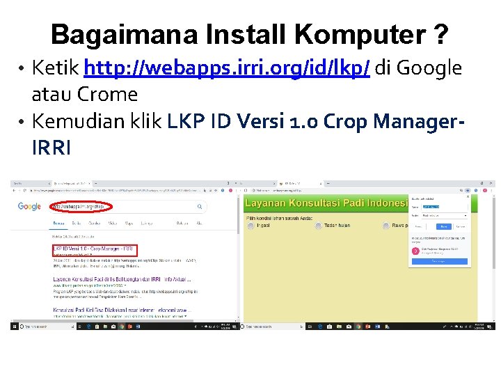 Bagaimana Install Komputer ? • Ketik http: //webapps. irri. org/id/lkp/ di Google atau Crome