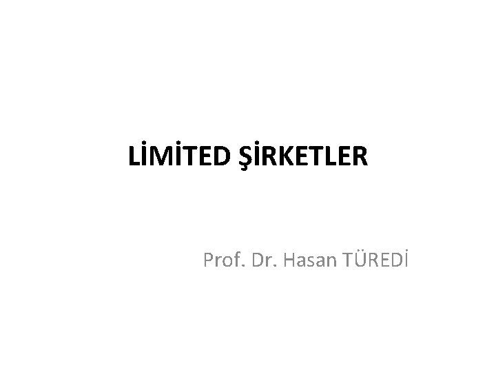 LİMİTED ŞİRKETLER Prof. Dr. Hasan TÜREDİ 