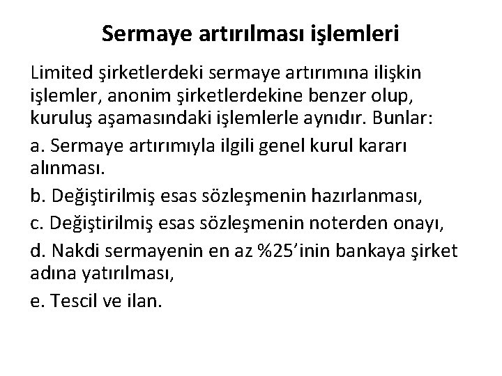 Sermaye artırılması işlemleri Limited şirketlerdeki sermaye artırımına ilişkin işlemler, anonim şirketlerdekine benzer olup, kuruluş Sermaye artırılması işlemleri Limited şirketlerdeki sermaye artırımına ilişkin işlemler, anonim şirketlerdekine benzer olup, kuruluş
