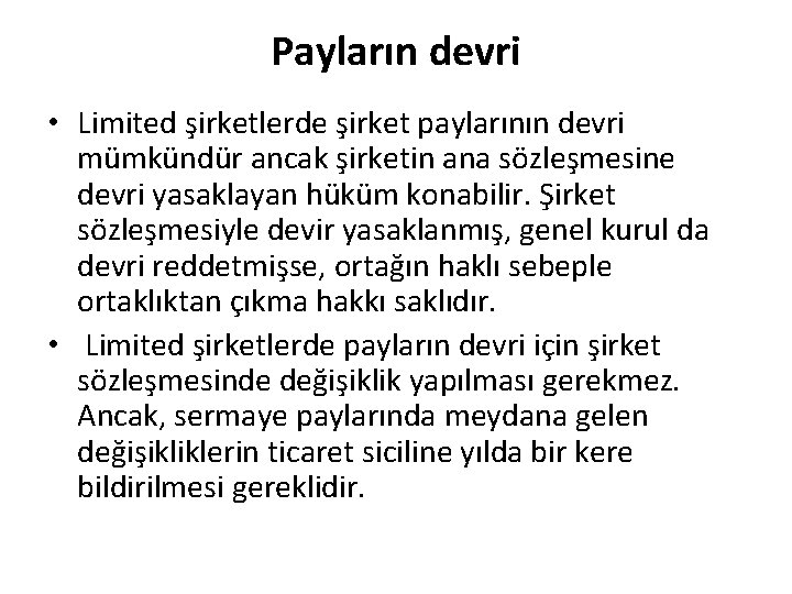 Payların devri • Limited şirketlerde şirket paylarının devri mümkündür ancak şirketin ana sözleşmesine devri