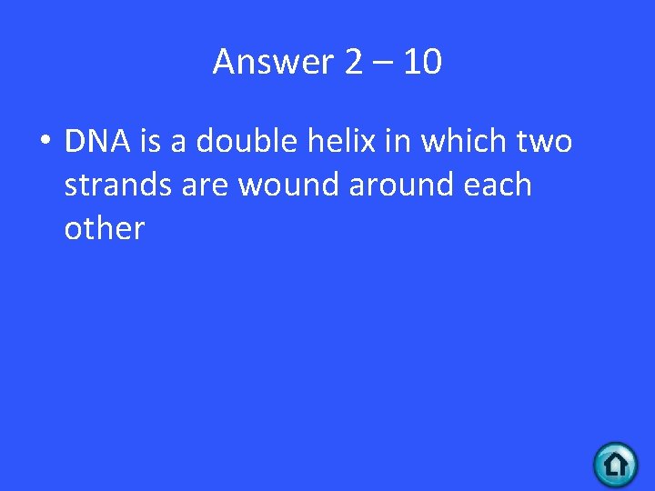 Answer 2 – 10 • DNA is a double helix in which two strands Answer 2 – 10 • DNA is a double helix in which two strands