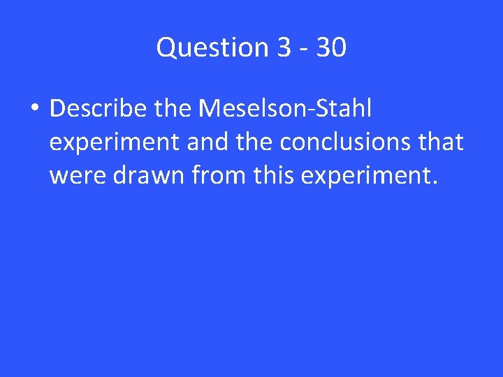 Question 3 - 30 • Describe the Meselson-Stahl experiment and the conclusions that were Question 3 - 30 • Describe the Meselson-Stahl experiment and the conclusions that were