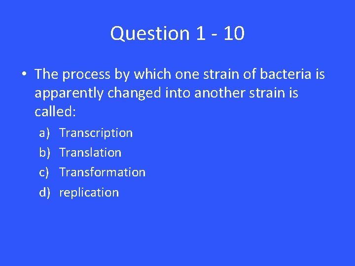 Question 1 - 10 • The process by which one strain of bacteria is Question 1 - 10 • The process by which one strain of bacteria is