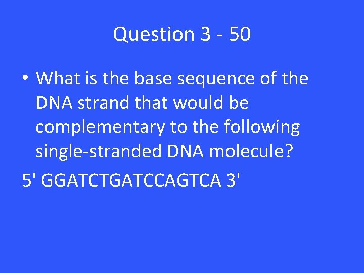 Question 3 - 50 • What is the base sequence of the DNA strand Question 3 - 50 • What is the base sequence of the DNA strand