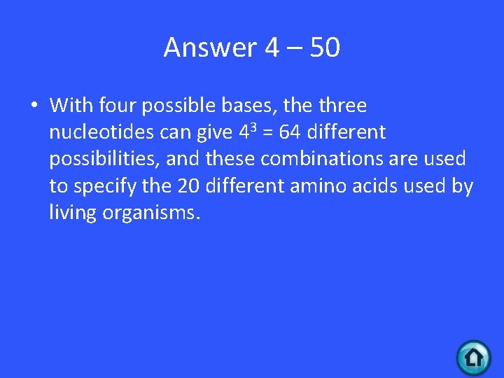 Answer 4 – 50 • With four possible bases, the three nucleotides can give Answer 4 – 50 • With four possible bases, the three nucleotides can give