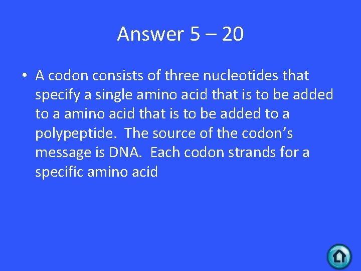 Answer 5 – 20 • A codon consists of three nucleotides that specify a Answer 5 – 20 • A codon consists of three nucleotides that specify a