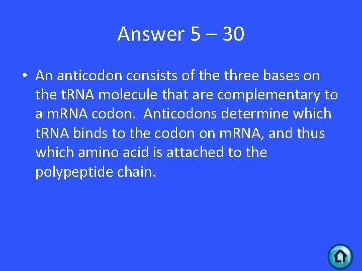 Answer 5 – 30 • An anticodon consists of the three bases on the Answer 5 – 30 • An anticodon consists of the three bases on the