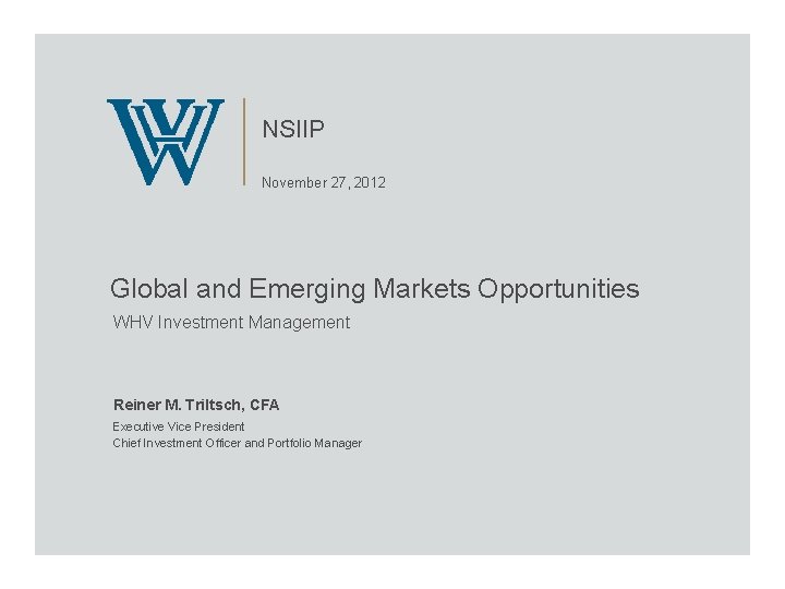 NSIIP November 27, 2012 Global and Emerging Markets Opportunities WHV Investment Management Reiner M.
