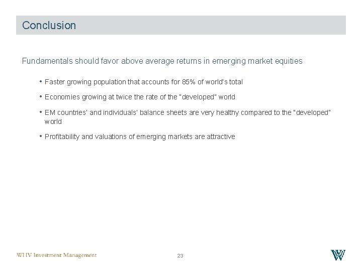 Conclusion Fundamentals should favor above average returns in emerging market equities • Faster growing
