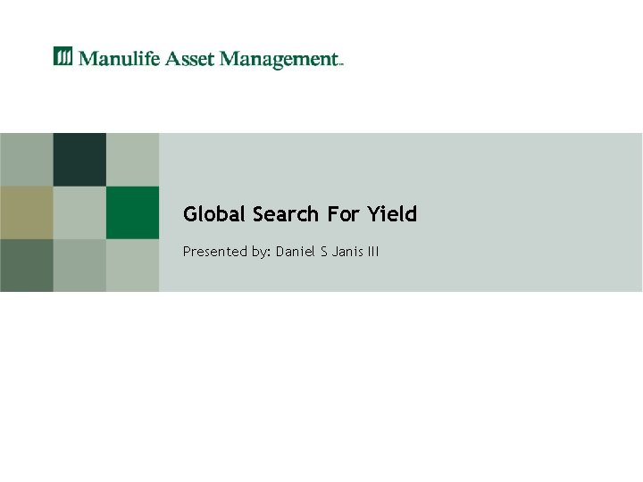 Global Search For Yield Presented by: Daniel S Janis III 