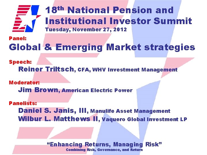 18 th National Pension and Institutional Investor Summit Tuesday, November 27, 2012 Panel: Global