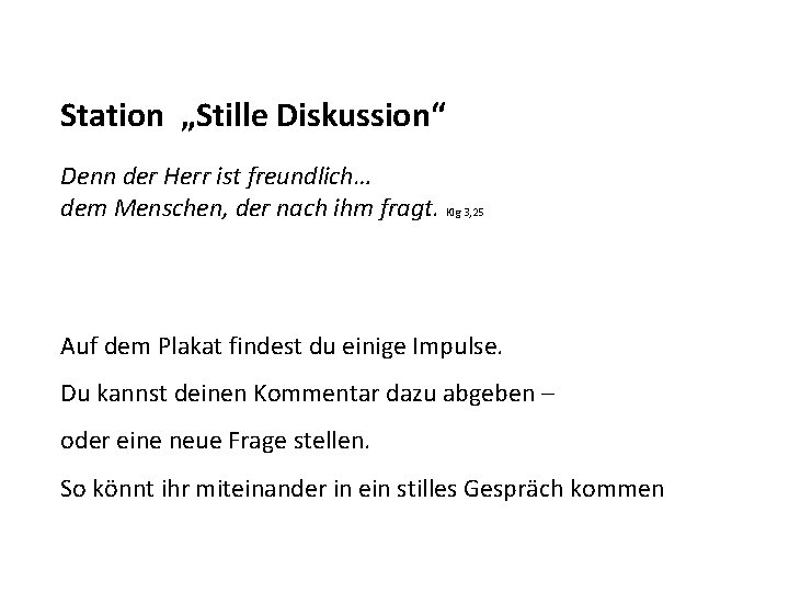 Station „Stille Diskussion“ Denn der Herr ist freundlich… dem Menschen, der nach ihm fragt.