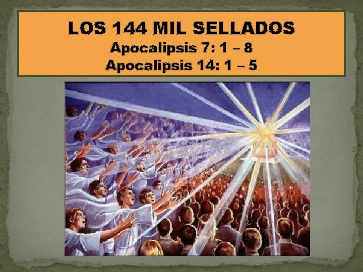 LOS 144 MIL SELLADOS Apocalipsis 7: 1 – 8 Apocalipsis 14: 1 – 5