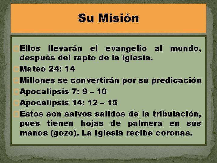 Su Misión �Ellos llevarán el evangelio al mundo, después del rapto de la iglesia.