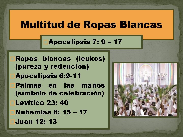 Multitud de Ropas Blancas �Apocalipsis 7: 9 – 17 �Ropas blancas (leukos) (pureza y