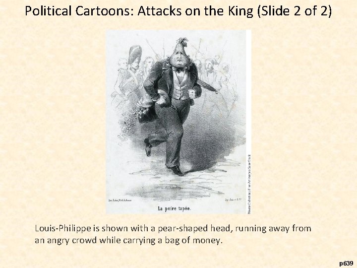 Political Cartoons: Attacks on the King (Slide 2 of 2) Louis-Philippe is shown with