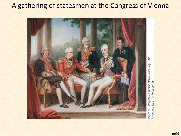 A gathering of statesmen at the Congress of Vienna p 620 