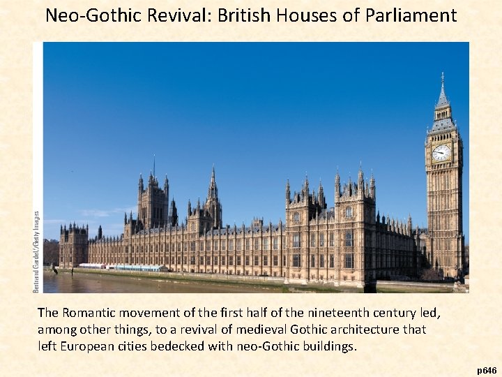 Neo-Gothic Revival: British Houses of Parliament The Romantic movement of the first half of