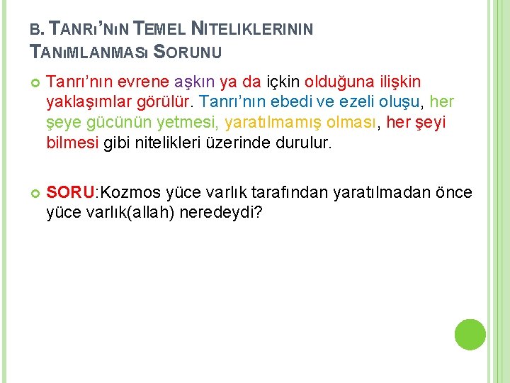 B. TANRı’NıN TEMEL NITELIKLERININ TANıMLANMASı SORUNU Tanrı’nın evrene aşkın ya da içkin olduğuna ilişkin