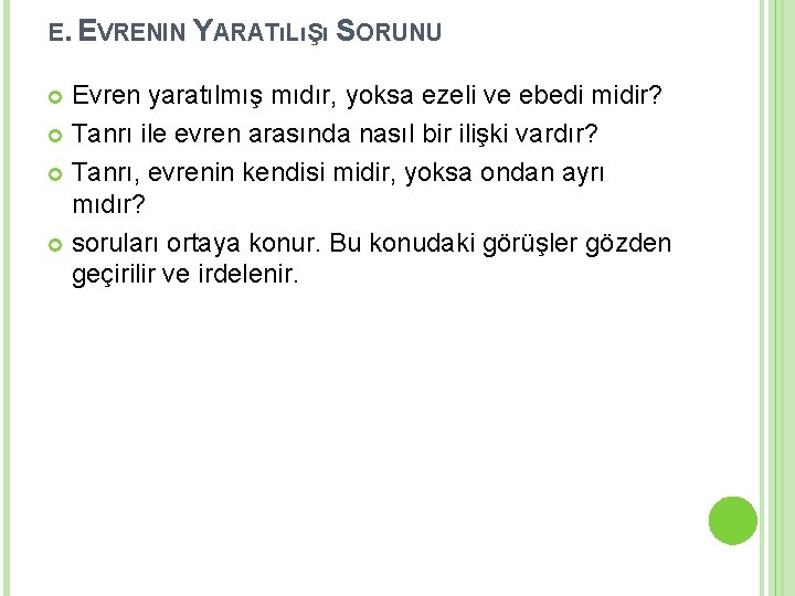 E. EVRENIN YARATıLıŞı SORUNU Evren yaratılmış mıdır, yoksa ezeli ve ebedi midir? Tanrı ile