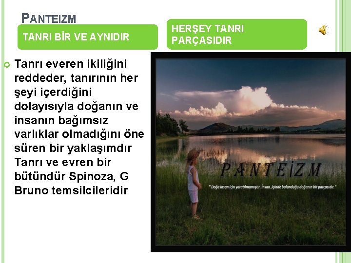 PANTEIZM TANRI BİR VE AYNIDIR Tanrı everen ikiliğini reddeder, tanırının her şeyi içerdiğini dolayısıyla