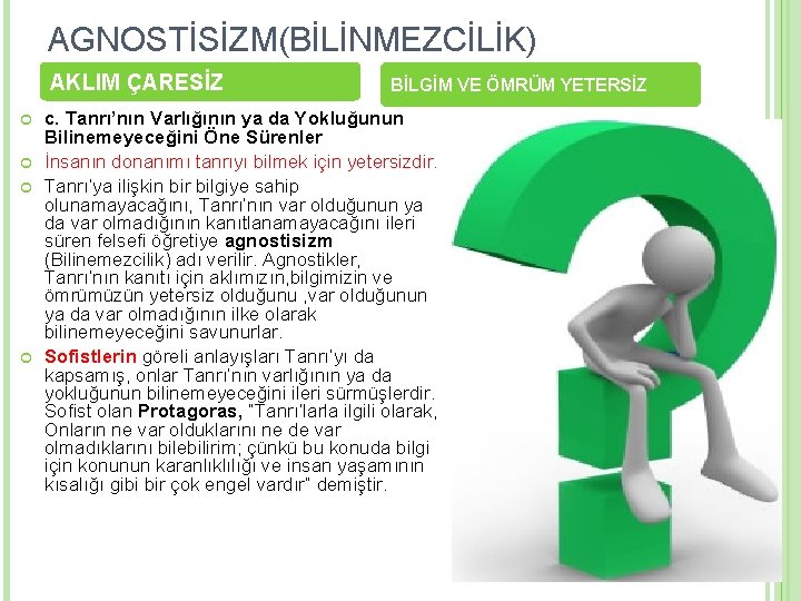 AGNOSTİSİZM(BİLİNMEZCİLİK) AKLIM ÇARESİZ BİLGİM VE ÖMRÜM YETERSİZ c. Tanrı’nın Varlığının ya da Yokluğunun Bilinemeyeceğini