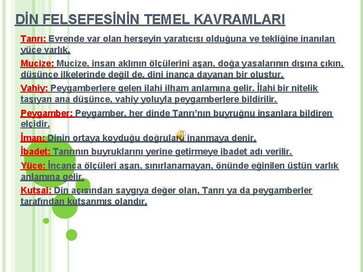 DİN FELSEFESİNİN TEMEL KAVRAMLARI Tanrı: Evrende var olan herşeyin yaratıcısı olduğuna ve tekliğine inanılan