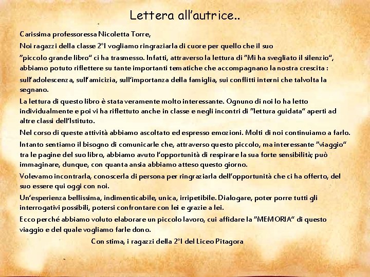 Lettera all’autrice. . Carissima professoressa Nicoletta Torre, Noi ragazzi della classe 2°I vogliamo ringraziarla