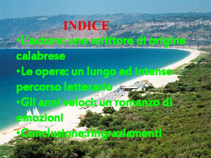 INDICE • L’autore: uno scrittore di origine calabrese • Le opere: un lungo ed