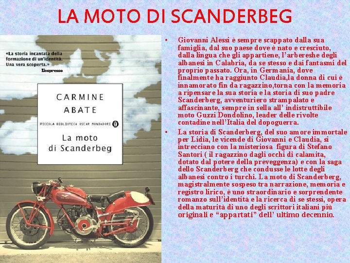 LA MOTO DI SCANDERBEG • • Giovanni Alessi è sempre scappato dalla sua famiglia,