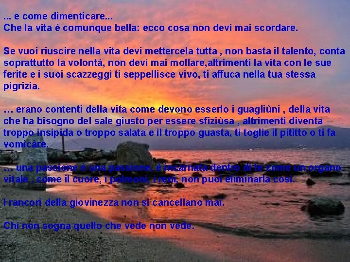 . . . e come dimenticare. . . Che la vita è comunque bella: