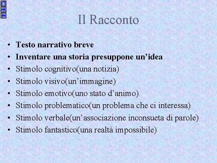 Il Racconto • • Testo narrativo breve Inventare una storia presuppone un’idea Stimolo cognitivo(una