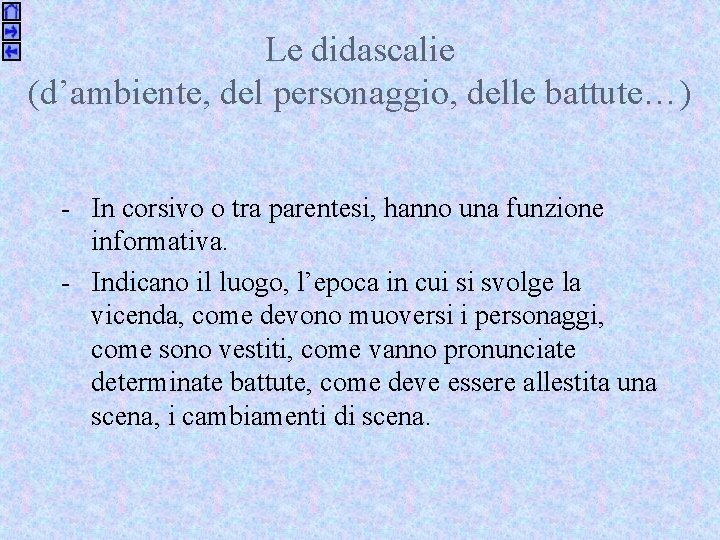 Le didascalie (d’ambiente, del personaggio, delle battute…) - In corsivo o tra parentesi, hanno