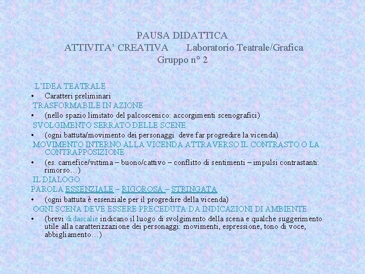 PAUSA DIDATTICA ATTIVITA’ CREATIVA Laboratorio Teatrale/Grafica Gruppo n° 2 L’IDEA TEATRALE • Caratteri preliminari