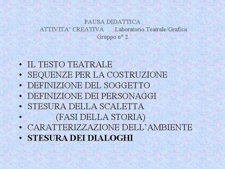 PAUSA DIDATTICA ATTIVITA’ CREATIVA Laboratorio Teatrale/Grafica Gruppo n° 2 • • IL TESTO TEATRALE