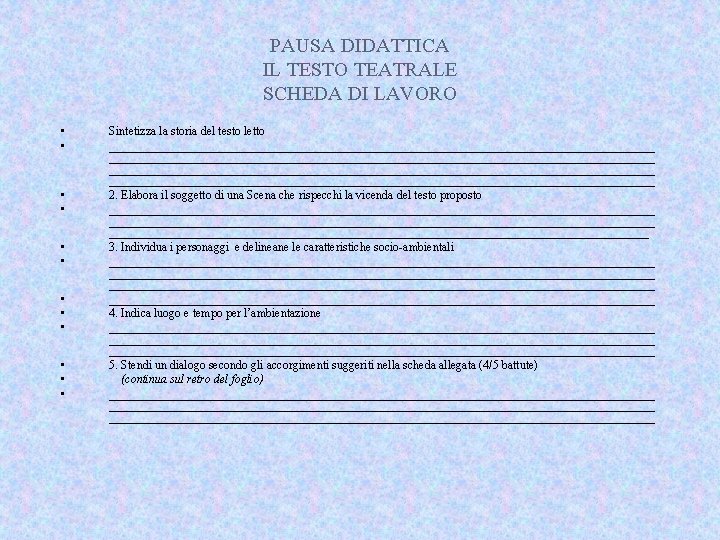 PAUSA DIDATTICA IL TESTO TEATRALE SCHEDA DI LAVORO • • • Sintetizza la storia