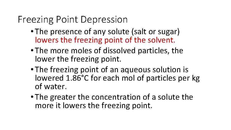 Freezing Point Depression • The presence of any solute (salt or sugar) lowers the