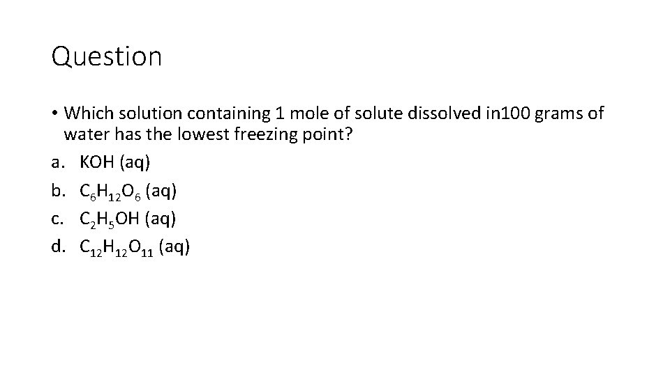 Question • Which solution containing 1 mole of solute dissolved in 100 grams of