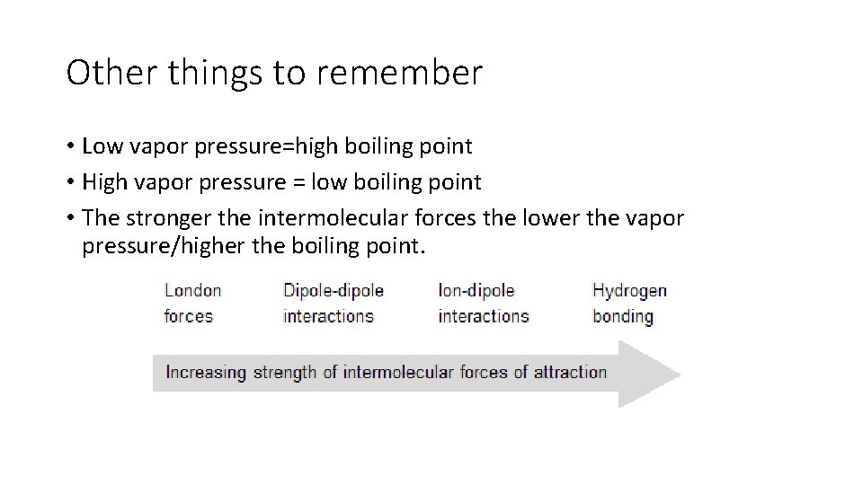 Other things to remember • Low vapor pressure=high boiling point • High vapor pressure