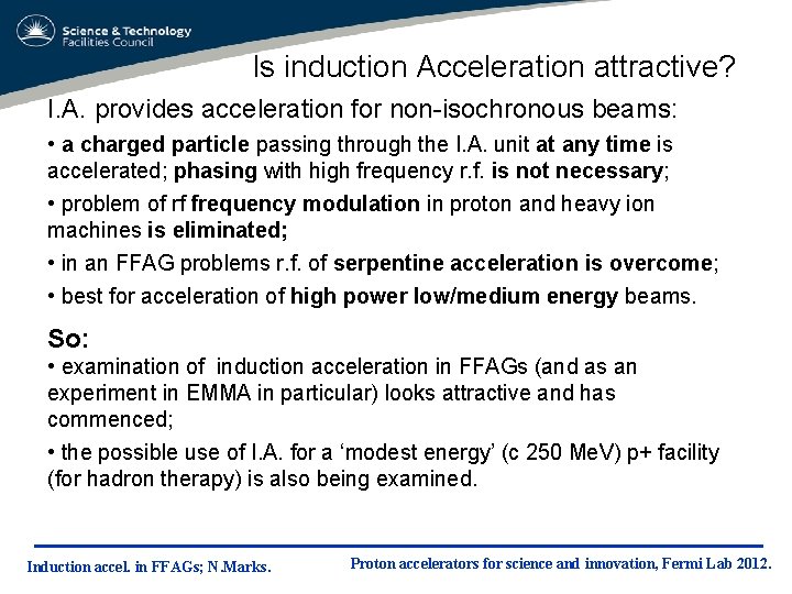 Is induction Acceleration attractive? I. A. provides acceleration for non-isochronous beams: • a charged