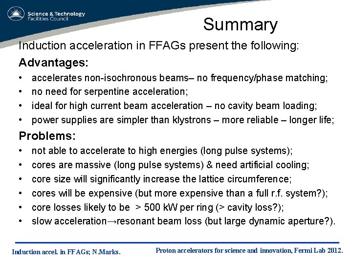 Summary Induction acceleration in FFAGs present the following: Advantages: • • accelerates non-isochronous beams–